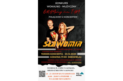 Plakat: KONKURS WOKALNO - MUZYCZNY POŁĄCZONY Z KONCERTEM SŁAWOMIR TERMIN KONKURSU : 02.12.2023 GODZINA 9:00 (SOBOTA) TERMIN KONCERTU: 03.12.2023 GODZINA 17:00 (NIEDZIELA) MIEJSCE: HALA WIDOWISKOWA W SZKOLE PODSTAWOWEJ W ŚWINIARSKU TEL: 605334356 INFORMACJE
