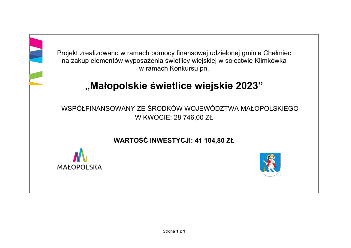 Tablica informacyjna: Projekt zrealizowano w ramach pomocy finansowej udzielonej gminie Chełmiec na zakup elementów wyposażenia świetlicy wiejskiej w sołectwie Klimkówka w ramach Konkursu pn.  „Małopolskie świetlice wiejskie 2023”   WSPÓŁFINANSOWANY ZE ŚRODKÓW WOJEWÓDZTWA MAŁOPOLSKIEGO  W KWOCIE: 28 746,00 ZŁ   WARTOŚĆ INWESTYCJI: 41 104,80 ZŁ - na dole logo Małopolski i Gminy Chełmiec